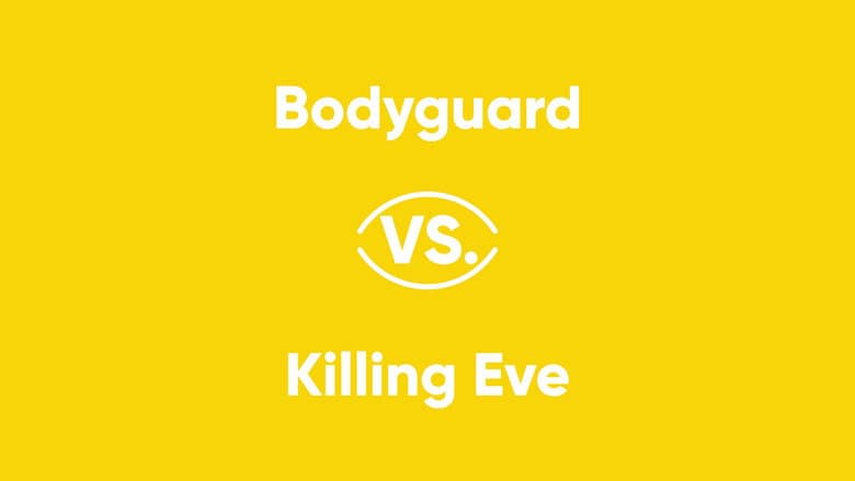 Bodyguard vs. Killing Eve