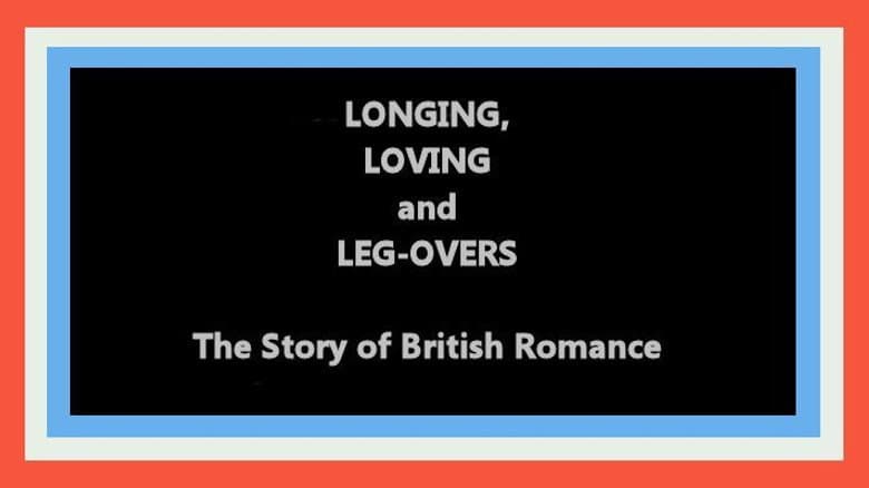 Longing, Loving and Leg-Overs: The Story of British Romance