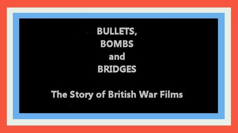Bullets, Bombs and Bridges: The Story of the War Film