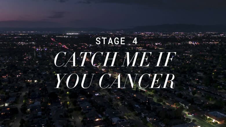 Stage 4: Catch Me If You Cancer