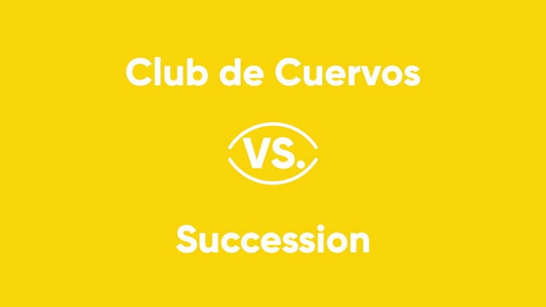 Club de Cuervos vs. Succession
